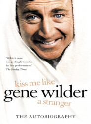 бесплатно читать книгу Kiss Me Like a Stranger: My Search for Love and Art автора Gene Wilder