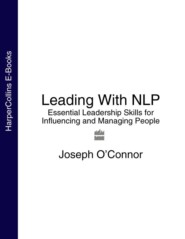 бесплатно читать книгу Leading With NLP: Essential Leadership Skills for Influencing and Managing People автора Joseph O’Connor