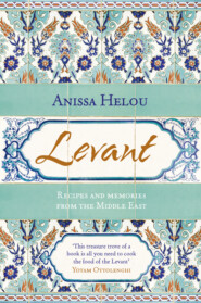 бесплатно читать книгу Levant: Recipes and memories from the Middle East автора Anissa Helou