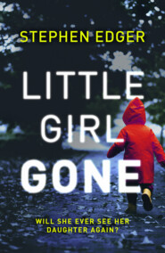 бесплатно читать книгу Little Girl Gone: A gripping crime thriller full of twists and turns автора Stephen Edger