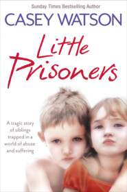 бесплатно читать книгу Little Prisoners: A tragic story of siblings trapped in a world of abuse and suffering автора Casey Watson