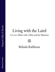 бесплатно читать книгу Living with the Laird: A Love Affair with a Man and his Mansion автора Belinda Rathbone