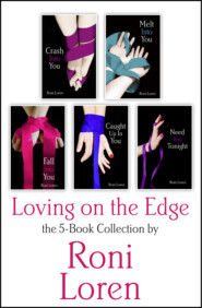 бесплатно читать книгу Loving On the Edge 5-Book Collection: Crash Into You, Melt Into You, Fall Into You, Caught Up In You, Need You Tonight автора Roni Loren