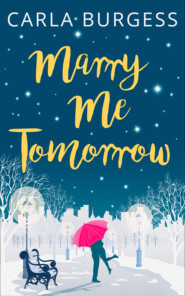 бесплатно читать книгу Marry Me Tomorrow: The perfect, feel-good read to curl up with in 2017! автора Carla Burgess