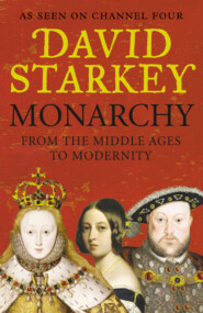 бесплатно читать книгу Monarchy: From the Middle Ages to Modernity автора David Starkey
