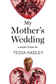 бесплатно читать книгу My Mother’s Wedding: A Short Story from the collection, Reader, I Married Him автора Tessa Hadley