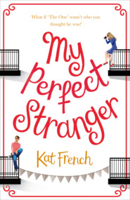 бесплатно читать книгу My Perfect Stranger: A hilarious love story by the bestselling author of One Day in December автора Kat French