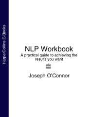 бесплатно читать книгу NLP Workbook: A practical guide to achieving the results you want автора Joseph O’Connor