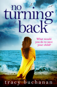 бесплатно читать книгу No Turning Back: The can’t-put-it-down thriller of the year автора Tracy Buchanan