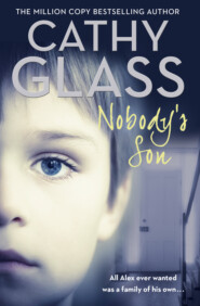 бесплатно читать книгу Nobody’s Son: All Alex ever wanted was a family of his own автора Cathy Glass