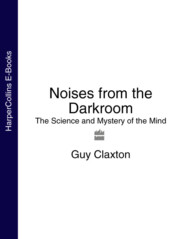 бесплатно читать книгу Noises from the Darkroom: The Science and Mystery of the Mind автора Guy Claxton