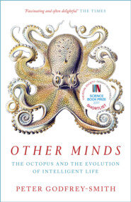 бесплатно читать книгу Other Minds: The Octopus and the Evolution of Intelligent Life автора Питер Годфри-Смит