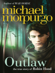 бесплатно читать книгу Outlaw: The Story of Robin Hood автора Michael Morpurgo