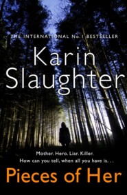 бесплатно читать книгу Pieces of Her: The stunning new thriller from the No. 1 global bestselling author автора Karin Slaughter