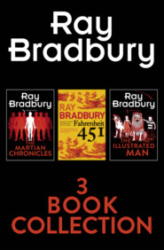 бесплатно читать книгу Ray Bradbury 3-Book Collection: Fahrenheit 451, The Martian Chronicles, The Illustrated Man автора Рэй Дуглас Брэдбери