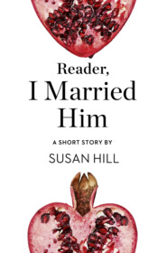 бесплатно читать книгу Reader, I Married Him: A Short Story from the collection, Reader, I Married Him автора Susan Hill