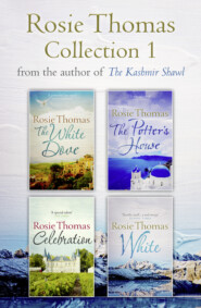 бесплатно читать книгу Rosie Thomas 4-Book Collection: The White Dove, The Potter’s House, Celebration, White автора Rosie Thomas