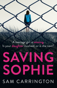 бесплатно читать книгу Saving Sophie: A compulsively twisty psychological thriller that will keep you gripped to the very last page автора Sam Carrington