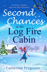 бесплатно читать книгу Second Chances at the Log Fire Cabin: A Christmas holiday romance for 2018 from the ebook bestseller автора Catherine Ferguson