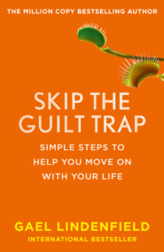 бесплатно читать книгу Skip the Guilt Trap: Simple steps to help you move on with your life автора Gael Lindenfield