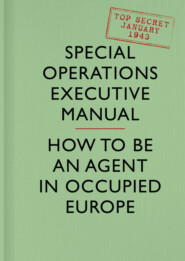 бесплатно читать книгу SOE Manual: How to be an Agent in Occupied Europe автора Special Executive