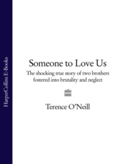 бесплатно читать книгу Someone to Love Us: The shocking true story of two brothers fostered into brutality and neglect автора Terence O’Neill