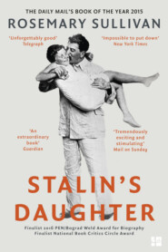 бесплатно читать книгу Stalin’s Daughter: The Extraordinary and Tumultuous Life of Svetlana Alliluyeva автора Rosemary Sullivan
