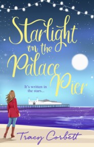 бесплатно читать книгу Starlight on the Palace Pier: The very best kind of romance for the Christmas season in 2018 автора Tracy Corbett