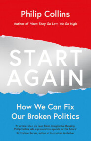 бесплатно читать книгу Start Again: How We Can Fix Our Broken Politics автора Philip Collins