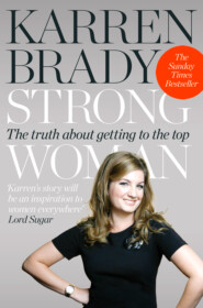 бесплатно читать книгу Strong Woman: The Truth About Getting to the Top автора Karren Brady