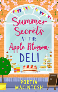 бесплатно читать книгу Summer Secrets at the Apple Blossom Deli: A laugh out loud feel-good romance perfect for summer автора Portia MacIntosh