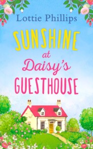 бесплатно читать книгу Sunshine at Daisy’s Guesthouse: A heartwarming summer romance to escape with in 2018! автора Lottie Phillips