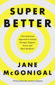 бесплатно читать книгу SuperBetter: How a gameful life can make you stronger, happier, braver and more resilient автора Jane McGonigal