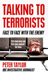 бесплатно читать книгу Talking to Terrorists: A Personal Journey from the IRA to Al Qaeda автора Peter Taylor