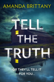 бесплатно читать книгу Tell the Truth: Or they’ll tell it for you… автора Amanda Brittany