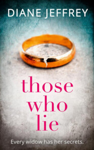 бесплатно читать книгу Those Who Lie: the gripping new thriller you won’t be able to stop talking about автора Diane Jeffrey