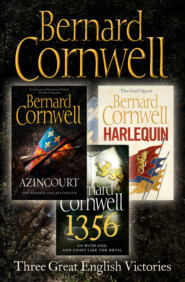 бесплатно читать книгу Three Great English Victories: A 3-book Collection of Harlequin, 1356 and Azincourt автора Bernard Cornwell