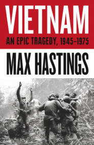 бесплатно читать книгу Vietnam: An Epic History of a Divisive War 1945-1975 автора Макс Хейстингс
