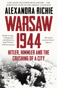 бесплатно читать книгу Warsaw 1944: Hitler, Himmler and the Crushing of a City автора Alexandra Richie