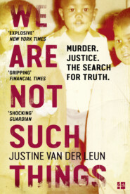 бесплатно читать книгу We Are Not Such Things: A Murder in a South African Township and the Search for Truth and Reconciliation автора Литагент HarperCollins