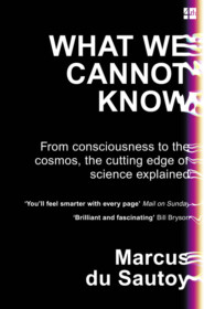 бесплатно читать книгу What We Cannot Know: Explorations at the Edge of Knowledge автора Marcus Sautoy