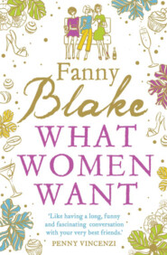 бесплатно читать книгу What Women Want, Women of a Dangerous Age: 2-Book Collection автора Fanny Blake