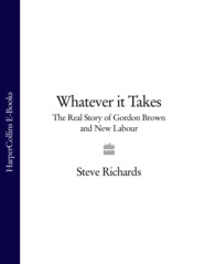 бесплатно читать книгу Whatever it Takes: The Real Story of Gordon Brown and New Labour автора Steve Richards