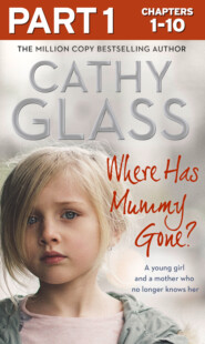 бесплатно читать книгу Where Has Mummy Gone?: Part 1 of 3: A young girl and a mother who no longer knows her автора Cathy Glass