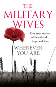 бесплатно читать книгу Wherever You Are: The Military Wives: Our true stories of heartbreak, hope and love автора The Wives