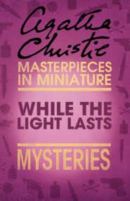 бесплатно читать книгу While the Lights Last: An Agatha Christie Short Story автора Агата Кристи