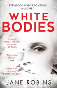 бесплатно читать книгу White Bodies: A gripping psychological thriller for fans of Clare Mackintosh and Lisa Jewell автора Jane Robins