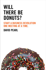 бесплатно читать книгу Will there be Donuts?: Start a business revolution one meeting at a time автора David Pearl