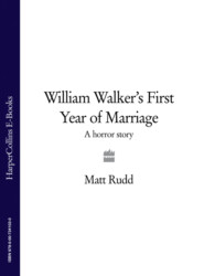 бесплатно читать книгу William Walker’s First Year of Marriage: A Horror Story автора Matt Rudd
