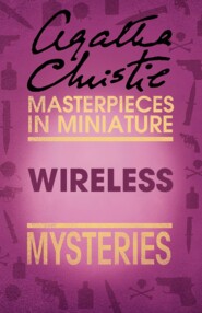 бесплатно читать книгу Wireless: An Agatha Christie Short Story автора Агата Кристи